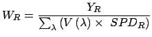 $\displaystyle W_{R} = \frac{Y_{R}}{\sum_{\lambda}\left( V\left( \lambda \right) \times SPD_{R}\right) }$