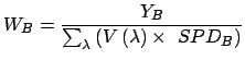 $\displaystyle W_{B} = \frac{Y_{B}}{\sum_{\lambda}\left( V\left( \lambda \right) \times SPD_{B}\right) }$